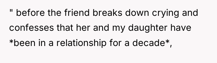 " before the friend breaks down crying and confesses that...