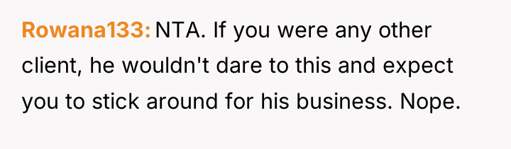 Rowana133 NTA. If you were any other client, he wouldn't...