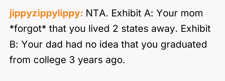 jippyzippylippy NTA. Exhibit A: Your mom *forgot* that you lived...