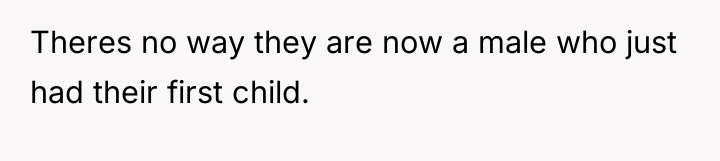 Theres no way they are now a male who just...