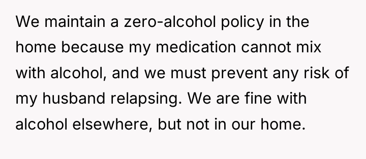 We maintain a zero-alcohol policy in the home because my...