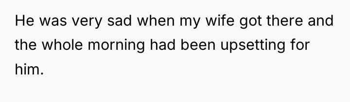 He was very sad when my wife got there and...
