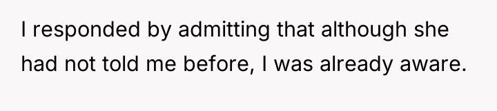 I responded by admitting that although she had not told...