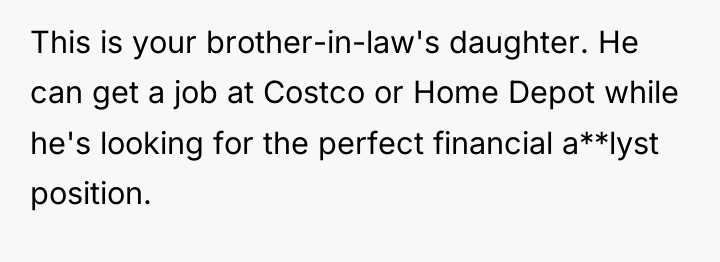 This is your brother-in-law's daughter. He can get a job...