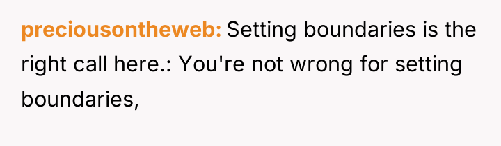 preciousontheweb Setting boundaries is the right call here.: You're not...