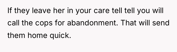 If they leave her in your care tell tell you...