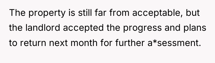 The property is still far from acceptable, but the landlord...