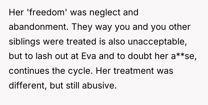 Her 'freedom' was neglect and abandonment. They way you and...