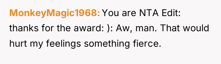 MonkeyMagic1968 You are NTA Edit: thanks for the award: ):...