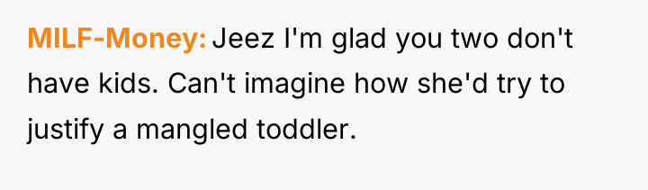 MILF-Money Jeez I'm glad you two don't have kids. Can't...