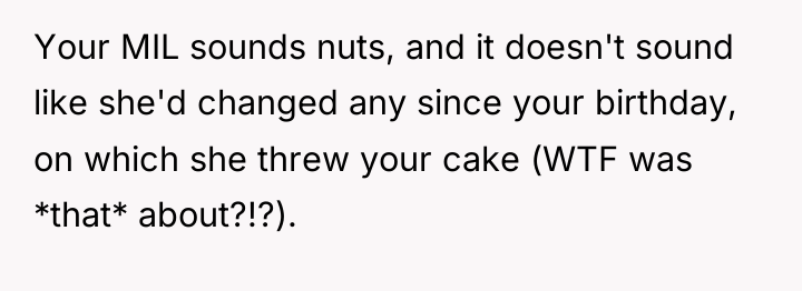 Your MIL sounds nuts, and it doesn't sound like she'd...