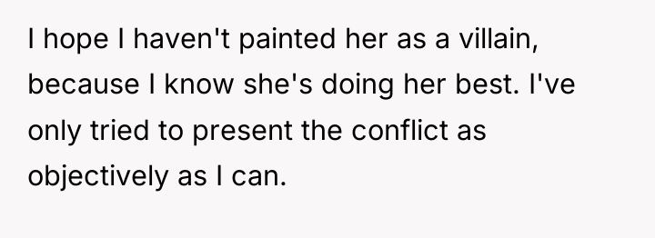 I hope I haven't painted her as a villain, because...