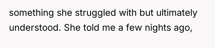 something she struggled with but ultimately understood. She told me...