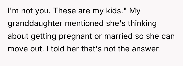 I'm not you. These are my kids." My granddaughter mentioned...