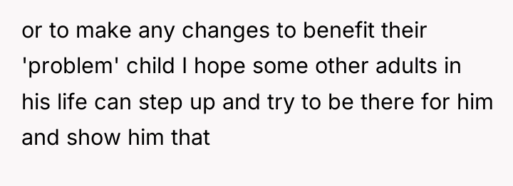 or to make any changes to benefit their 'problem' child...