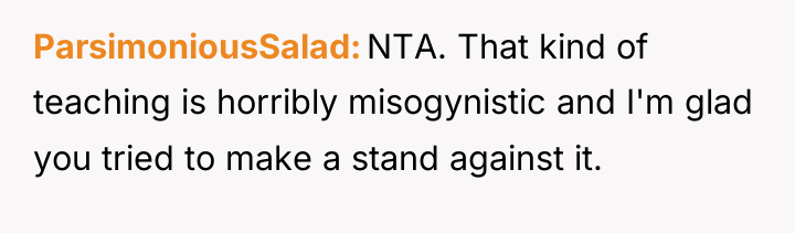ParsimoniousSalad NTA. That kind of teaching is horribly misogynistic and...
