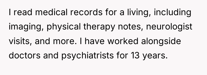 I read medical records for a living, including imaging, physical...