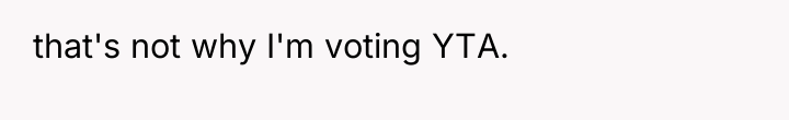 that's not why I'm voting YTA.