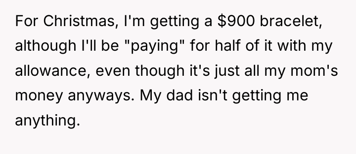For Christmas, I'm getting a $900 bracelet, although I'll be...