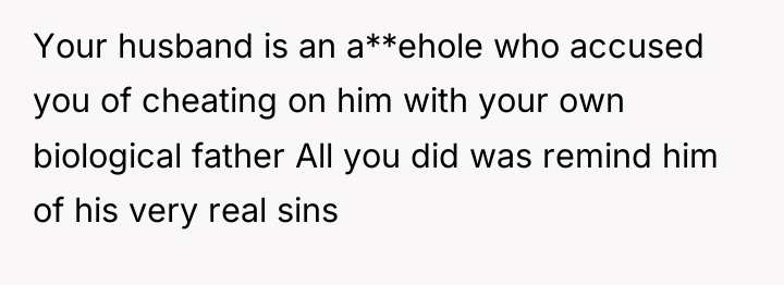 Your husband is an a**ehole who accused you of cheating...