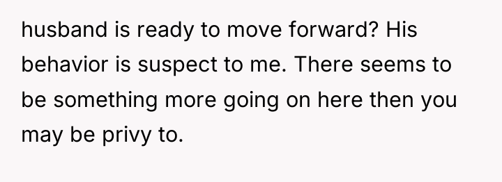 husband is ready to move forward? His behavior is suspect...