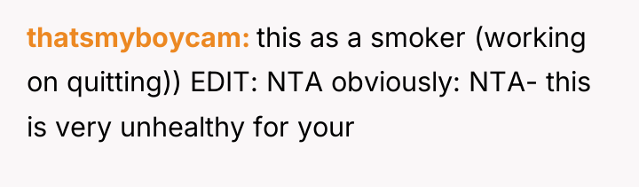 thatsmyboycam this as a smoker (working on quitting)) EDIT: NTA...