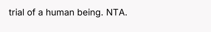 trial of a human being. NTA.