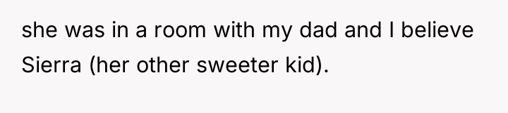 she was in a room with my dad and I...