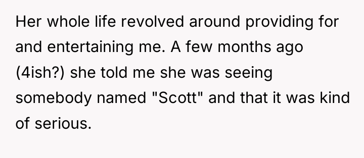 Her whole life revolved around providing for and entertaining me....