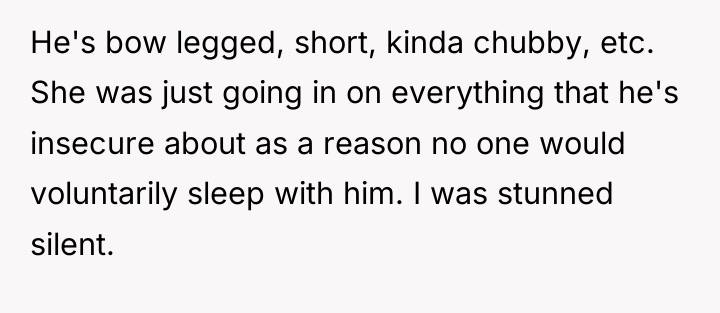 He's bow legged, short, kinda chubby, etc. She was just...