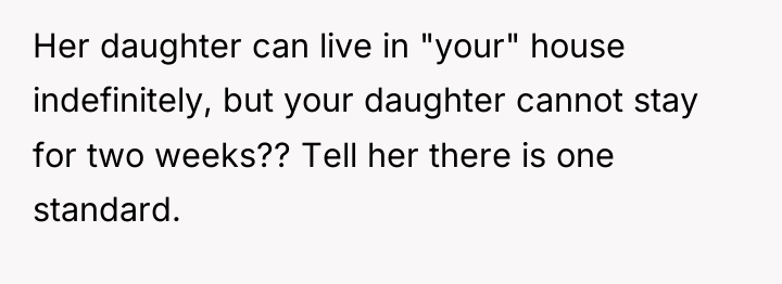 Her daughter can live in "your" house indefinitely, but your...