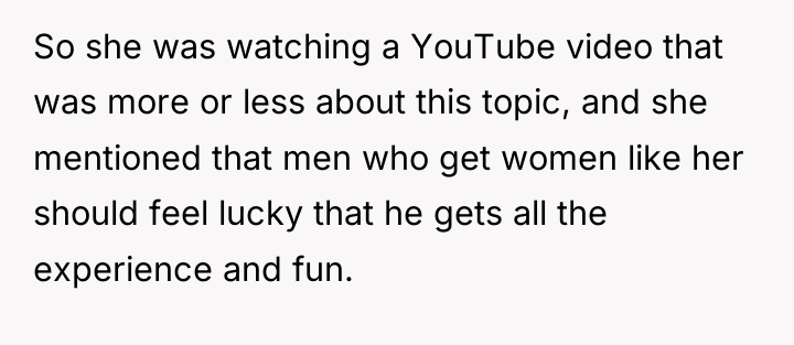 So she was watching a YouTube video that was more...