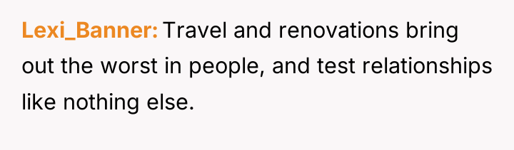 Lexi_Banner Travel and renovations bring out the worst in people,...