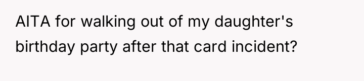 AITA for walking out of my daughter's birthday party after...