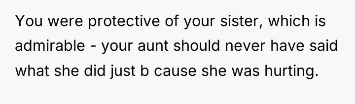 You were protective of your sister, which is admirable -...