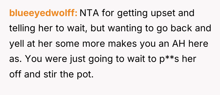 blueeyedwolff NTA for getting upset and telling her to wait,...