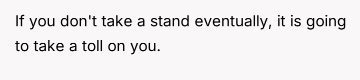 If you don't take a stand eventually, it is going...