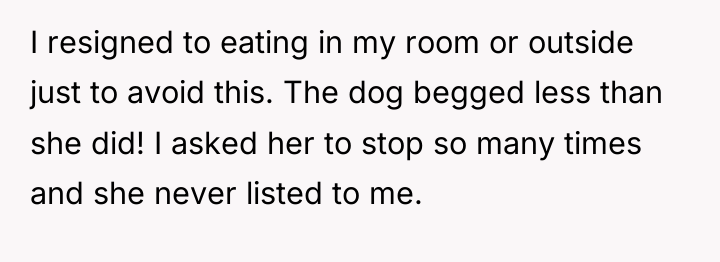 I resigned to eating in my room or outside just...