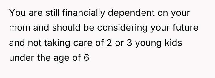 You are still financially dependent on your mom and should...