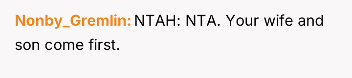 Nonby_Gremlin NTAH: NTA. Your wife and son come first.