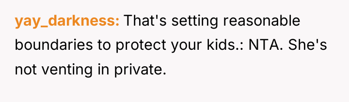 yay_darkness That's setting reasonable boundaries to protect your kids.: NTA....