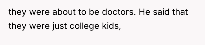 they were about to be doctors. He said that they...