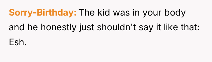 Sorry-Birthday The kid was in your body and he honestly...