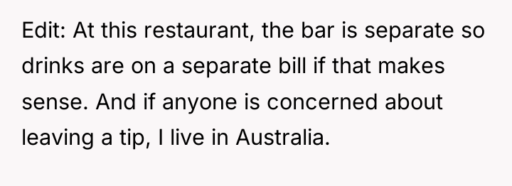 Edit: At this restaurant, the bar is separate so drinks...