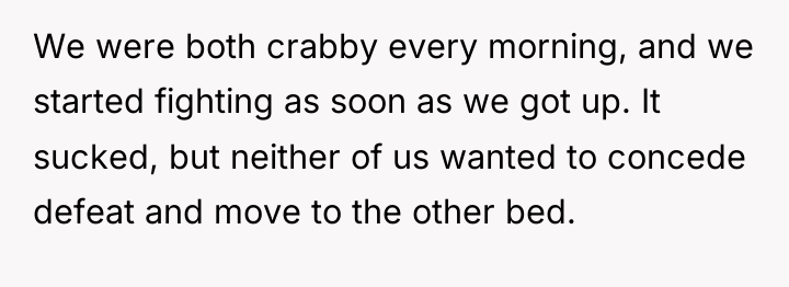 We were both crabby every morning, and we started fighting...