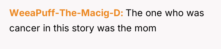 WeeaPuff-The-Macig-D The one who was cancer in this story was...