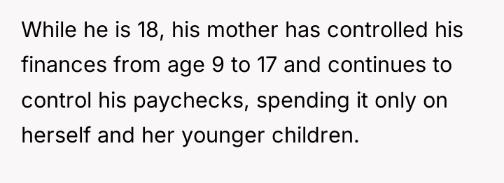 While he is 18, his mother has controlled his finances...