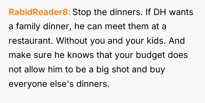 RabidReader8 Stop the dinners. If DH wants a family dinner,...