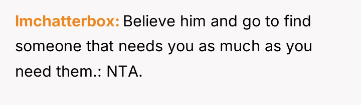 lmchatterbox Believe him and go to find someone that needs...