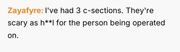 Zayafyre I've had 3 c-sections. They're scary as h**l for...